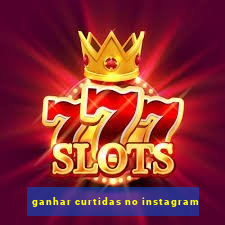 ganhar curtidas no instagram